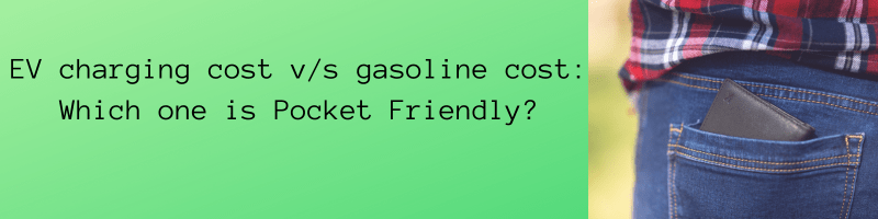 electric charging cost v/c gasoline cost. Which is pocket friendly?