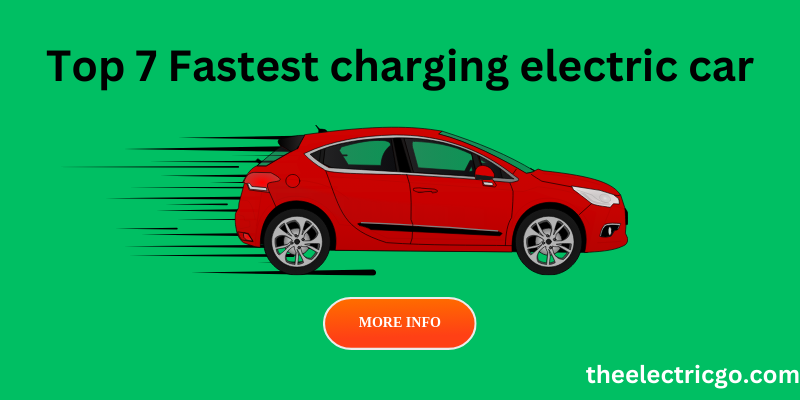 Top 7 Fastest charging electric car