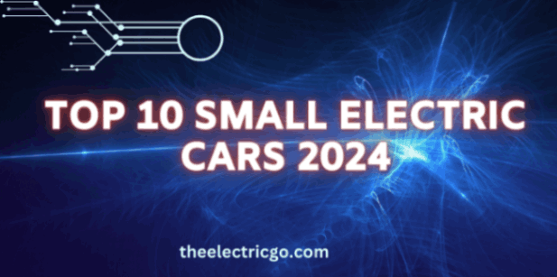 Top 10 Small Electric Cars 2024